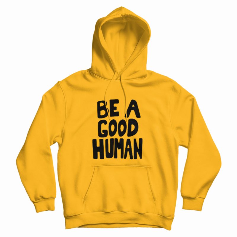 Be A Good Human Nomad Hoodie Be A Good Human Nomad Hoodie