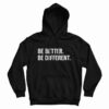 Be Better Be Different Hoodie For UNISEX