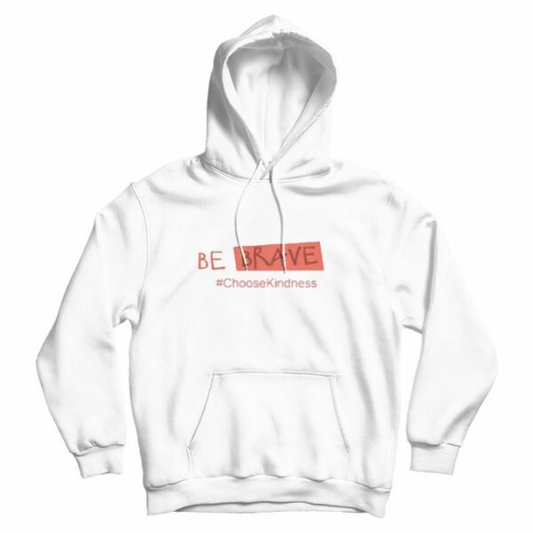 Be Brave Choose Kindness Hoodie