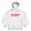 Be Danced Or Dance Hoodie For UNISEX