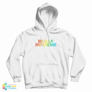 Be Gay Do Crime Rainbow Hoodie For UNISEX