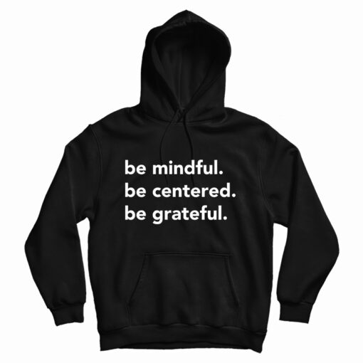 Be Mindful Be Centered Be Grateful Be Mindful Be Centered Be Grateful