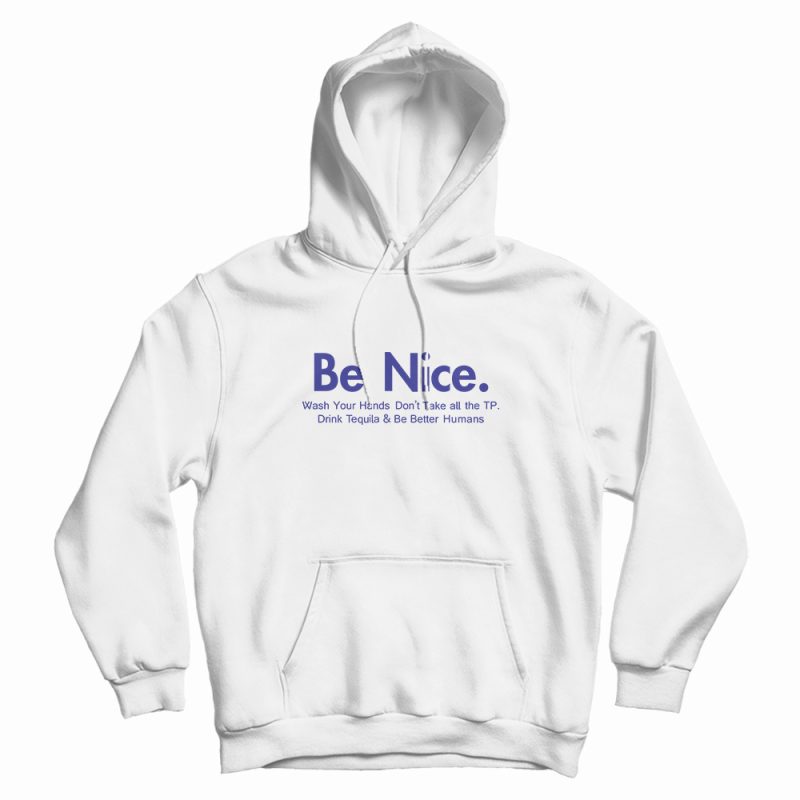Be Nice And Be Better Humans Hoodie Be Nice And Be Better Humans Hoodie