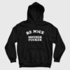 Be Nice Mother Fucker Hoodie