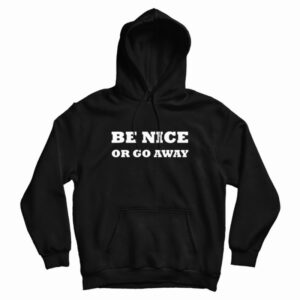 Be Nice Or Go Away Hoodie