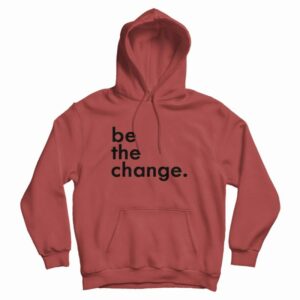 Be The Change Hoodie 3