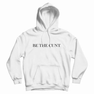 Be The Cunt Hoodie For UNISEX