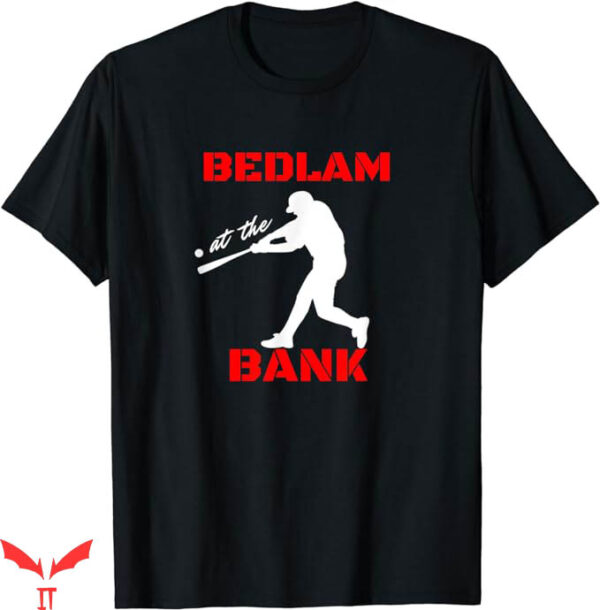 Bedlam At The Bank T-Shirt Baseball Fans Gift T-Shirt