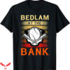 Bedlam At The Bank T-Shirt Fan Baseball T-Shirt Trending