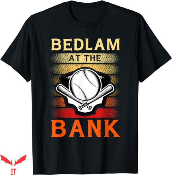 Bedlam At The Bank T-Shirt Fan Baseball T-Shirt Trending