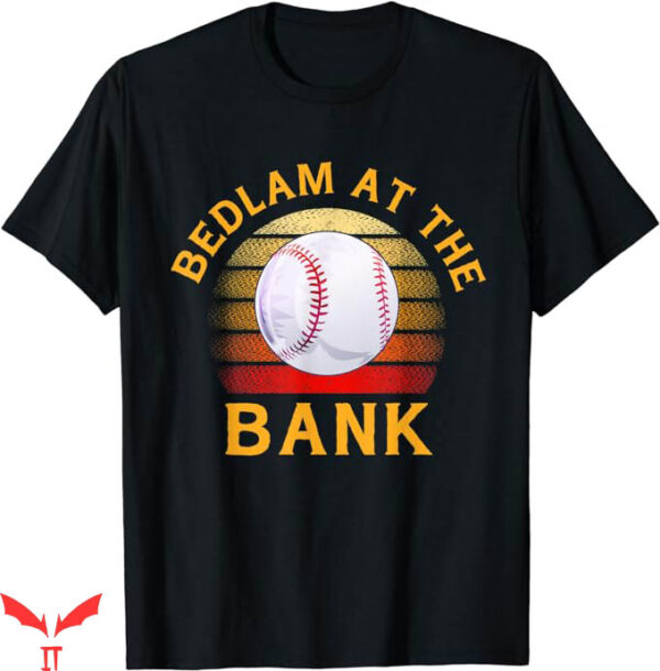 Bedlam At The Bank T-Shirt Gift Baseball Trending