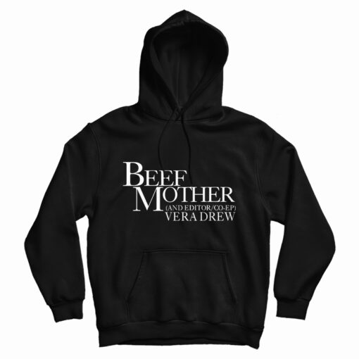 Beef Mother And Editor Vera Drew Hoodie Beef Mother And Editor Vera Drew Hoodie