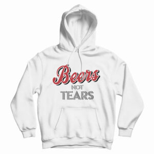 Beers Not Tears Hoodie