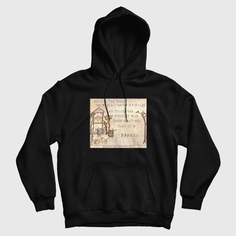 Behold The Field In Which I Grow My Fvcks Hoodie Behold The Field In Which I Grow My Fvcks Hoodie