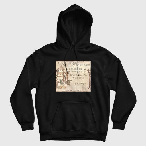 Behold The Field In Which I Grow My Fvcks Hoodie Behold The Field In Which I Grow My Fvcks Hoodie