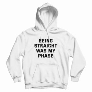 Being Straight Was My Phase Hoodie
