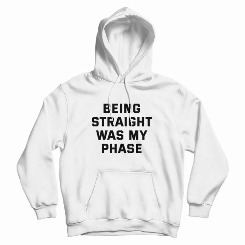 Being Straight Was My Phase Hoodie Being Straight Was My Phase Hoodie