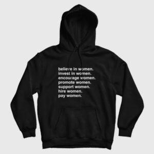 Believe In Women Invest In Women Encourage Women Promote Women Support Women Hire Women Pay Women Hoodie 3
