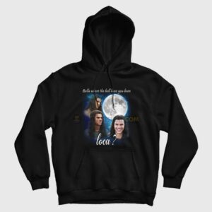 Bella Where The Hell Have You Been Loca Hoodie Jacob Twilight 1