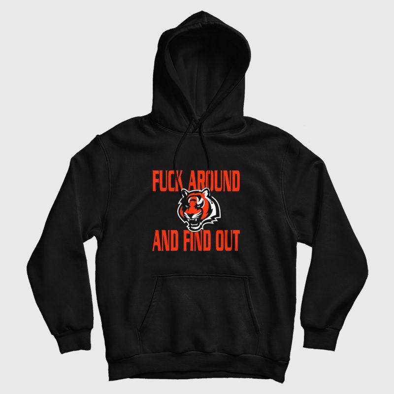 Bengals Fuck Around and Find Out Hoodie Bengals Fuck Around and Find Out Hoodie