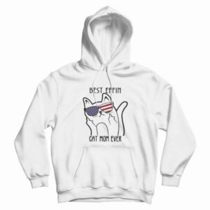 Best Effin Cat Mom Ever Hoodie