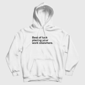 Best Of Luck Placing Your Work Elsewhere Hoodie