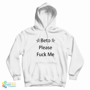 Beto Please Fuck Me Hoodie For UNISEX
