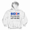 Biden Please Let Us In Hoodie For UNISEX