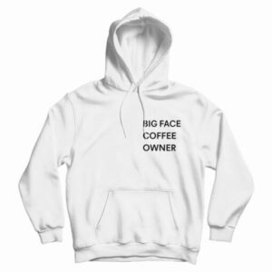 Big Face Coffee Owner Hoodie For