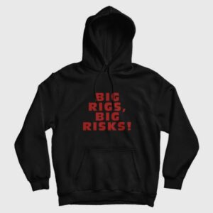 Big Rigs Big Risks Hoodie 3