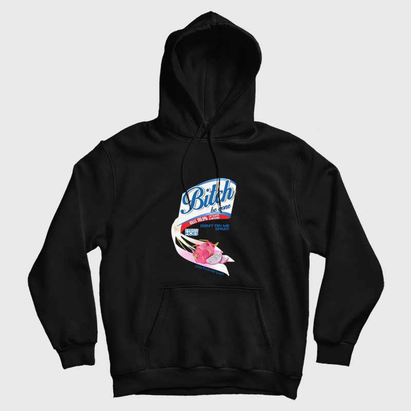 Bitch Be Gone Spray Hoodie Bitch Be Gone Spray Hoodie