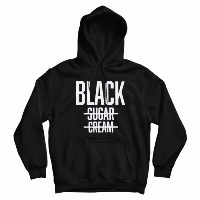 Black No Cream No Sugar Black History Hoodie Black No Cream No Sugar Black History Hoodie