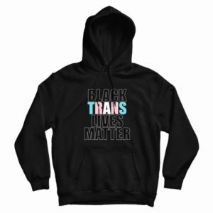 Black Trans Lives Matter Hoodie 1