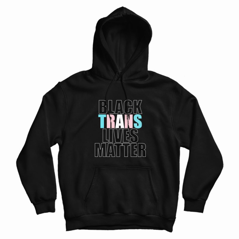 Black Trans Lives Matter Hoodie Black Trans Lives Matter Hoodie