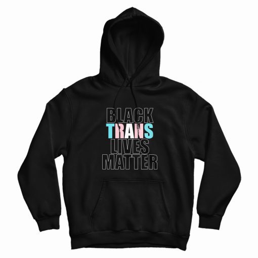 Black Trans Lives Matter Hoodie Black Trans Lives Matter Hoodie
