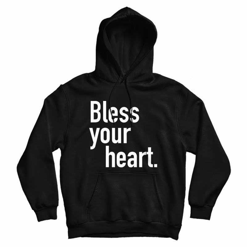 Bless Your Heart Hoodie For UNISEX Bless Your Heart Hoodie For UNISEX
