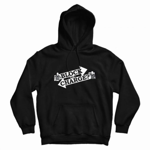 Block Or Charge Hoodie Block Or Charge Hoodie