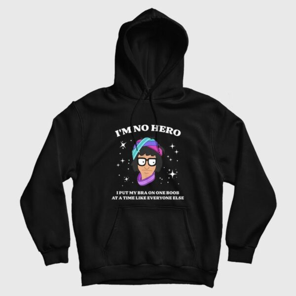 Bob’s Burgers I’m No Hero I Put My Bra One Boob At A Time Like Everyone Else Hoodie