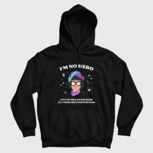 Bobs Burgers Im No Hero I Put My Bra One Boob At A Time Like Everyone Else Hoodie 3