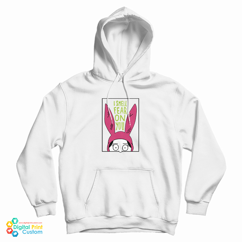 Bob's Burgers Louise I Smell Fear On You Hoodie For UNISEX Bob's Burgers Louise I Smell Fear On You Hoodie For UNISEX