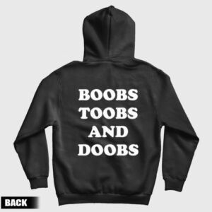 Boobs Toobs and Doobs Hoodie Back