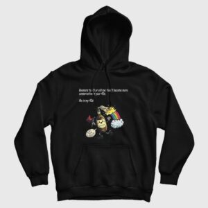 Boomers To 20 Yr Old Me Youll Become More Conservative In Your 40s Hoodie 1