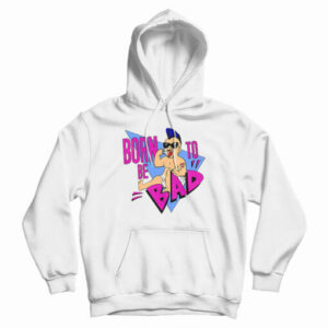 Born To Be Bad Hoodie For UNISEX