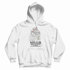 Born To Die World Is A Reborn Hoodie