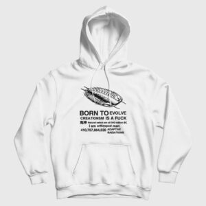 Born To Evolve Creationism Is A Fuck Hoodie