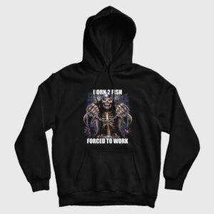 Born To Fish Forced to Work Hoodie 1