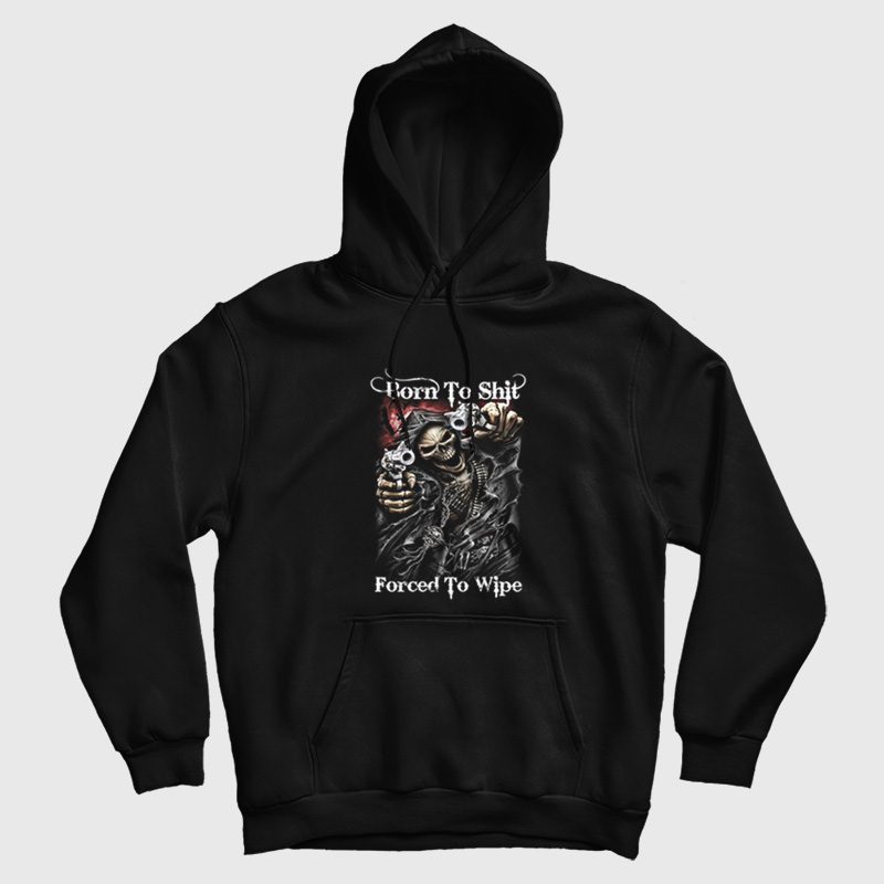 Born To Shit Forced To Wipe Funny Reapers Hoodie Born To Shit Forced To Wipe Funny Reapers Hoodie