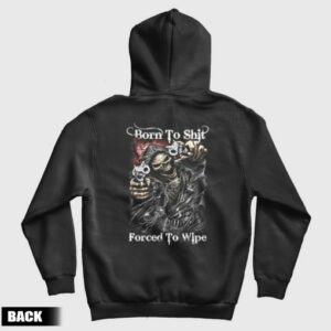 Born To Shit Forced To Wipe Funny Reapers Hoodie Back 2