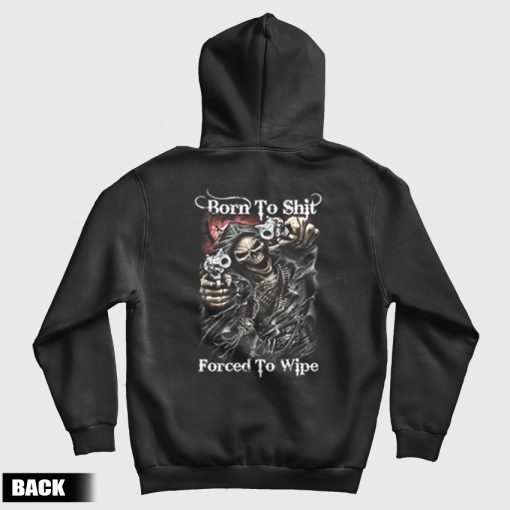 Born To Shit Forced To Wipe Funny Reapers Hoodie Back Born To Shit Forced To Wipe Funny Reapers Hoodie Back