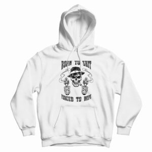 Born To Shit Forced To Wipe Hoodie For UNISEX